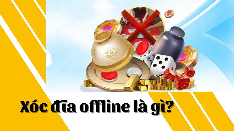 Xóc đĩa offline là gì?